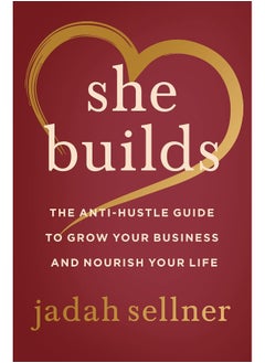 اشتري She Builds: The Anti-Hustle Guide to Grow Your Business and Nourish Your Life في الامارات