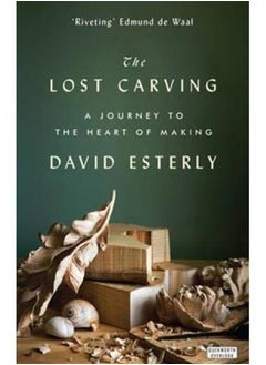 Buy The Lost Carving : A Journey to the Heart of Making in Saudi Arabia