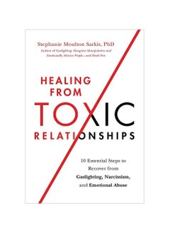 Buy Healing from Toxic Relationships: 10 Essential Steps to Recover from Gaslighting, Narcissism, and Emotional Abuse Paperback in UAE