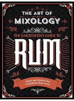 اشتري The Art Of Mixology Bartenders Guide To Rum Classic And Modernday Cocktails For Rum Lovers في الامارات