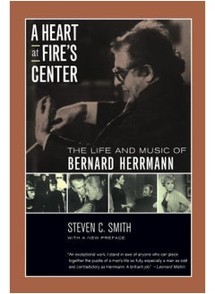 Buy A Heart at Fire's Center: The Life and Music of Bernard Herrmann in UAE