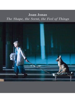 اشتري Joan Jonas: The Shape, the Scent, the Feel of Things : Fifteenth Anniversary Edition في السعودية