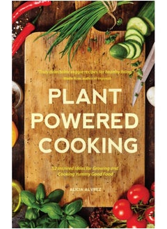 اشتري Plant-Powered Cooking : 52 Inspired Ideas for Growing and Cooking Yummy Good Food في السعودية