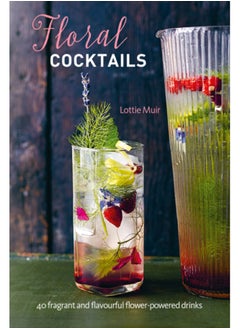 اشتري Floral Cocktails : 40 Fragrant and Flavourful Flower-Powered Drinks في السعودية