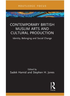 Buy Contemporary British Muslim Arts and Cultural Production : Identity, Belonging and Social Change in Saudi Arabia