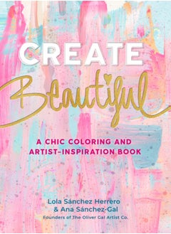 Buy Create Beautiful : A Chic Coloring and Artist-Inspiration Book in Saudi Arabia