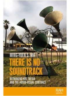 Buy There is No Soundtrack : Rethinking Art, Media, and the Audio-Visual Contract in UAE