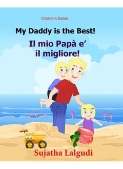 Buy Children's book in Italian: My Daddy is the best. Il mio Papa e il migliore: Childrens Italian book (Bilingual Edition) Children's Picture book English Italian. Kids Italian book. Italian picture book in UAE