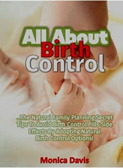 اشتري All About Birth Control The Natural Family Planning Secret Tips To Avoid Birth by Davis, Monica Paperback في الامارات