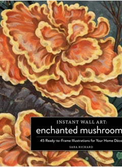 Buy Instant Wall Art Enchanted Mushrooms : 45 Ready-to-Frame Illustrations for Your Home Decor in Saudi Arabia