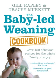 اشتري The Baby-led Weaning Cookbook : Over 130 delicious recipes for the whole family to enjoy في الامارات