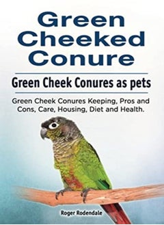 Buy Green Cheeked Conure Green Cheek Conures As Pets Green Cheek Conures Keeping Pros And Cons Care by Rodendale, Roger Paperback in UAE