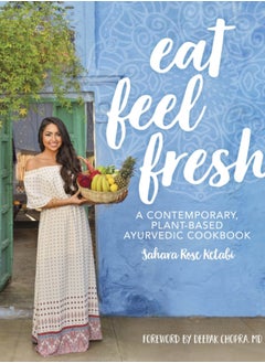 Buy Eat Feel Fresh : A Contemporary Plant-based Ayurvedic Cookbook in Saudi Arabia