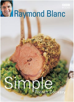 Buy Simple French Cookery : simple recipes for classic French dishes by the legendary Raymond Blanc in UAE