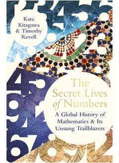 اشتري The Secret Lives of Numbers: A Global History of Mathematics & its Unsung Trailblazers في الامارات