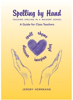 Buy Spelling by Hand: Teaching Spelling in a Waldorf School: A Guide for Class Teachers in UAE