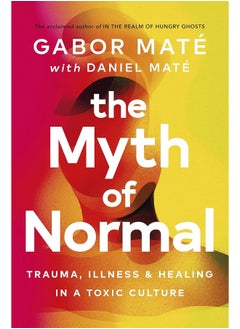 اشتري The Myth of Normal: Trauma, Illness & Healing in a Toxic Culture في الامارات