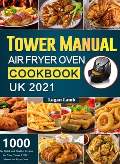 Buy Tower Manual Air Fryer Oven Cookbook UK 2021 : 1000-Day Quick and Healthy Recipes for Your Tower T17021 Manual Air Fryer Oven in UAE