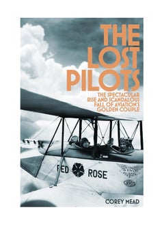 Buy The Lost Pilots The Spectacular Rise And Scandalous Fall Of Aviations Golden Couple Paperback in UAE