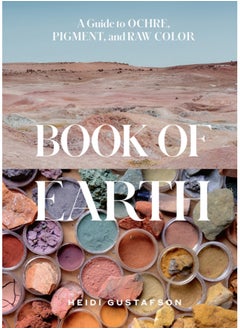 اشتري Book of Earth : A Guide to Ochre, Pigment, and Raw Color في الامارات