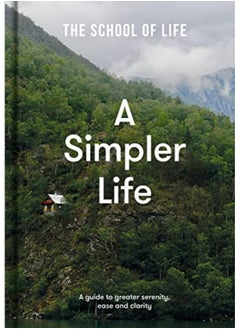 اشتري A Simpler Life A Guide To Greater Serenity Ease And Clarity By The School of Life Hardcover في الامارات