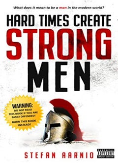 Buy Hard Times Create Strong Men: Why the World Craves Leadership and How You Can Step Up to Fill the Ne in UAE