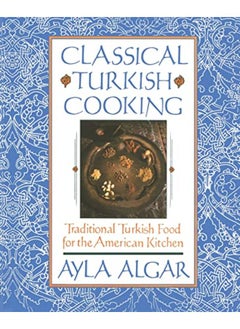 Buy Classical Turkish Cooking: Traditional Turkish Food for the American Kitchen in UAE