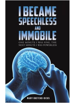 اشتري I Became Speechless and Immobile : One Minute I Was Fine, the Next Minute I Was Powerless في السعودية