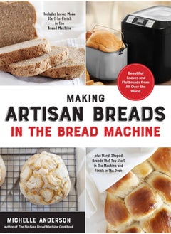 اشتري Making Artisan Breads in the Bread Machine : Beautiful Loaves and Flatbreads from All Over the World - Includes Loaves Made Start-to-Finish in the Bread Machine - plus Hand-Shaped Breads That You Star في السعودية