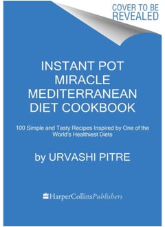 Buy Instant Pot Miracle Mediterranean Diet Cookbook : 100 Simple and Tasty Recipes Inspired by One of the World's Healthiest Diets in UAE