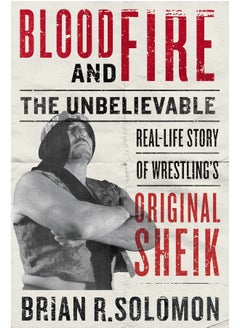 Buy Blood And Fire: The Unbelievable Real-Life Story of Wrestling's Original Sheik in UAE