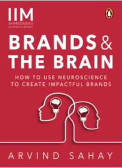 Buy Brands And The Brain How To Use Neuroscience To Create Impactful Brands by Arvind Sahay Paperback in UAE