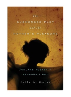 Buy The Submerged Plot And The Mothers Pleasure From Jane Austen To Arundhati Roy Paperback in UAE