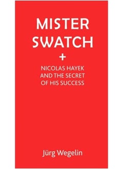 اشتري Mister Swatch : Nicolas Hayek and the Secret of Success في السعودية