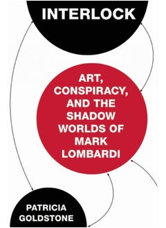 Buy Interlock : Art, Conspiracy, and the Shadow Worlds of Mark Lombardi in Saudi Arabia