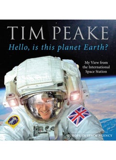 اشتري Hello, is this planet Earth? : My View from the International Space Station (Official Tim Peake Book) في الامارات