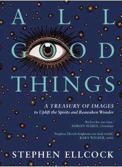 Buy All Good Things : A Treasury of Images to Uplift the Spirits and Reawaken Wonder in Saudi Arabia