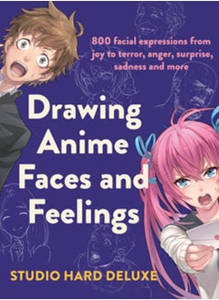 Buy Drawing Anime Faces and Feelings : 800 facial expressions from joy to terror, anger, surprise, sadness and more in Saudi Arabia