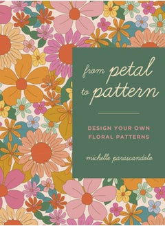 اشتري From Petal to Pattern : Design your own floral patterns. Draw on nature. في السعودية