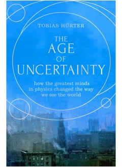 Buy The Age of Uncertainty : how the greatest minds in physics changed the way we see the world in Saudi Arabia