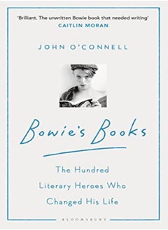 Buy Bowie's Books: The Hundred Literary Heroes Who Changed His Life in UAE