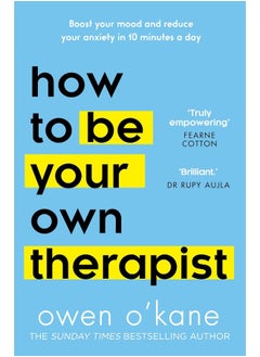 اشتري How to Be Your Own Therapist: Boost your mood and reduce your anxiety in 10 minutes a day في الامارات