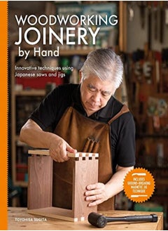 Buy Woodworking Joinery By Hand Innovative Techniques Using Japanese Saws And Jigs by Sugita, Toyohisa Paperback in UAE