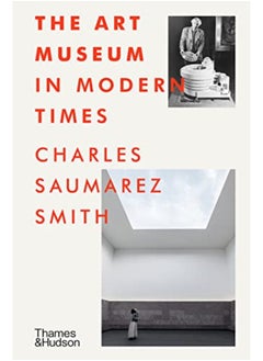 اشتري The Art Museum In Modern Times By Charles Saumarez Smith Hardcover في الامارات