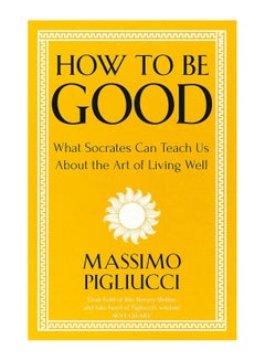 Buy How To Be Good What Socrates Can Teach Us About The Art Of Living Well Paperback in UAE