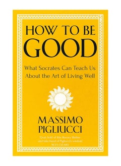 Buy How To Be Good What Socrates Can Teach Us About The Art Of Living Well Paperback in UAE