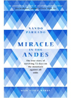 Buy Miracle In The Andes : The True Story of Surviving 72 Days on the Mountain Against All Odds in Saudi Arabia