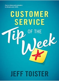 Buy Customer Service Tip Of The Week Over 52 Ideas And Reminders To Sharpen Your Skills by Toister, Jeff Paperback in UAE