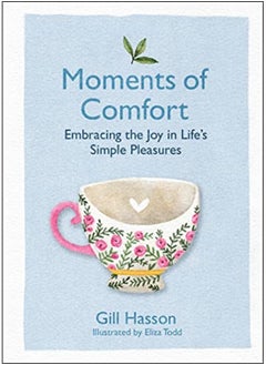 اشتري Moments Of Comfort Embracing The Joy In Lifes Simple Pleasures By Hasson, Gill - Todd, Eliza Hardcover في الامارات