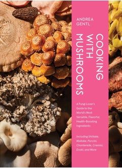 Buy Cooking with Mushrooms : A Fungi Lover's Guide to the World's Most Versatile, Flavorful, Health-Boosting Ingredients in Saudi Arabia